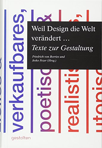 Weil Design die Welt verändert ...: Texte zur Gestaltung von Gestalten